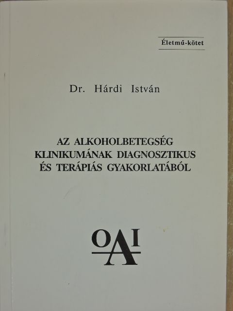 Dr. Hárdi István - Az alkoholbetegség klinikumának diagnosztikus és terápiás gyakorlatából [antikvár]