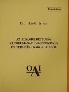 Dr. Hárdi István - Az alkoholbetegség klinikumának diagnosztikus és terápiás gyakorlatából [antikvár]