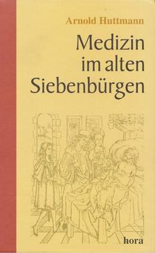 Arnold Huttmann - Medizin im alten Siebenbürgen [antikvár]