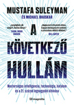 Mustafa Suleyman-Michael Bhaskar - A következő hullám: Mesterséges intelligencia, technológia, hatalom és a 21. század legnagyobb kihívása