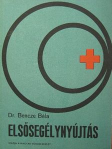 Dr. Bencze Béla - Elsősegélynyújtás [antikvár]