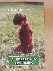 Teleki Béla - A kezelhető gyermek [antikvár]