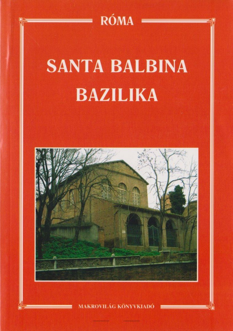 Dr. Ladocsi Gáspár, Dr. Németh László (szerk.) - Santa Balbina Bazilika [antikvár]