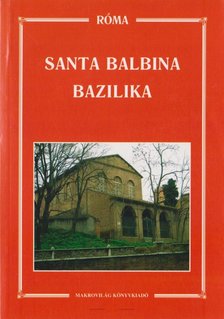 Dr. Ladocsi Gáspár, Dr. Németh László (szerk.) - Santa Balbina Bazilika [antikvár]