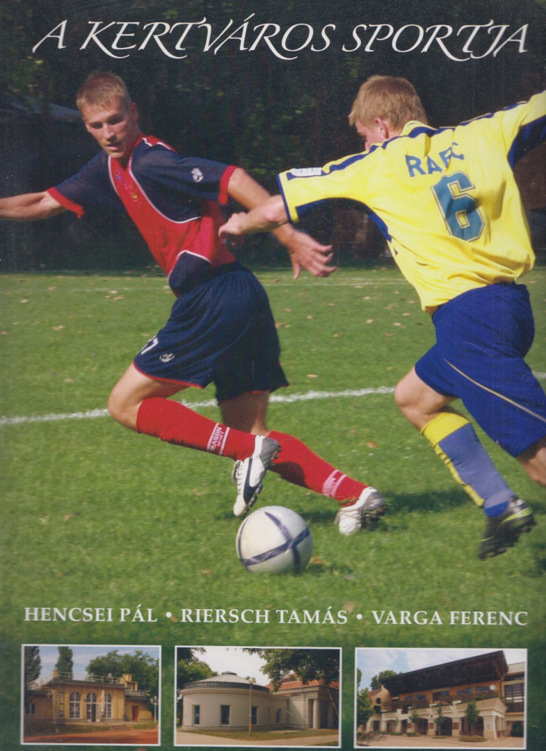Hencsei Pál, Riersch Tamás, Varga Ferenc - A Kertváros sportja [antikvár]