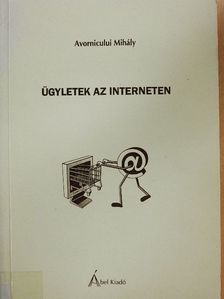 Avornicului Mihály - Ügyletek az interneten [antikvár]