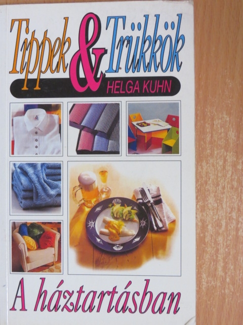 Helga Kuhn - Tippek & trükkök a háztartásban [antikvár]