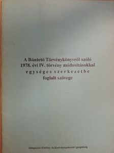 A büntető törvénykönyvről szóló 1978. évi IV. törvény módosításokkal egységes szerkezetbe foglalt szövege [antikvár]