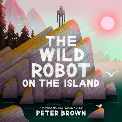 Peter Brown - The Wild Robot on the Island