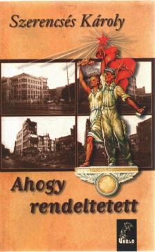 SZERENCSÉS KÁROLY - Ahogy rendeltetett (dedikált) [antikvár]