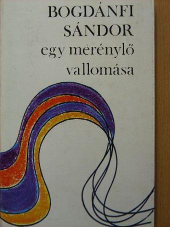 Bogdánfi Sándor - Egy merénylő vallomása [antikvár]
