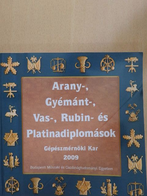 Arany-, Gyémánt-, Vas-, Rubin- és Platinadiplomások Gépészmérnöki Kar 2009 [antikvár]
