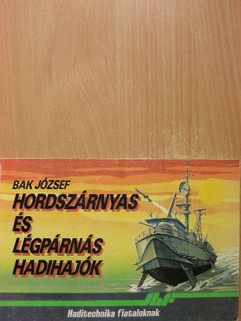 Dr. Bak József - Hordszárnyas és légpárnás hadihajók [antikvár]