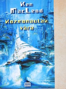 Ken MacLeod - Kozmonauták vára [antikvár]