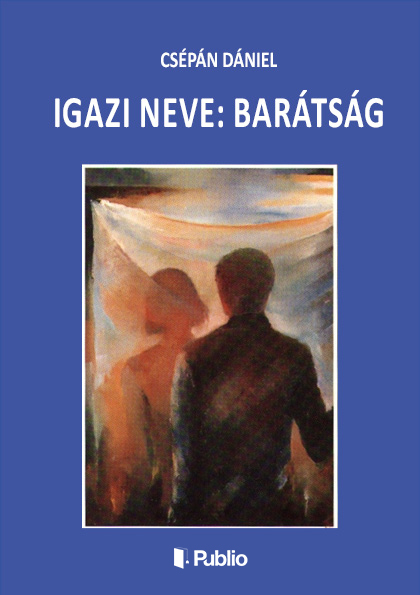 Csépán Dániel - Igazi neve: barátság [eKönyv: epub, mobi]
