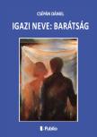 Csépán Dániel - Igazi neve: barátság [eKönyv: epub, mobi]