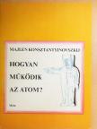 Majlen Konsztantyinovszkij - Hogyan működik az atom? [antikvár]
