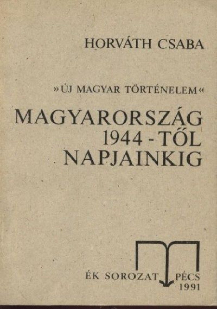 Horváth Csaba - Magyarország 1944-től napjainkig [antikvár]
