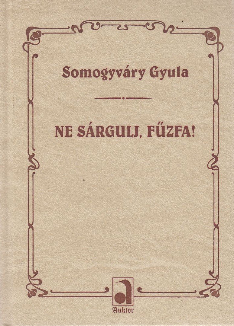 Somogyváry Gyula - Ne sárgulj, fűzfa! [antikvár]