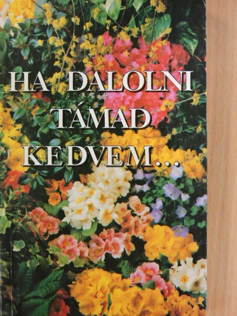 Ha dalolni támad kedvem... [antikvár]