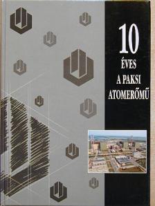 Andics István - 10 éves a Paksi Atomerőmű [antikvár]