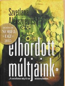 Szvetlana Alekszijevics - Elhordott múltjaink [antikvár]