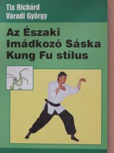 Tix Richárd - Az Északi Imádkozó Sáska Kung Fu stílus [antikvár]