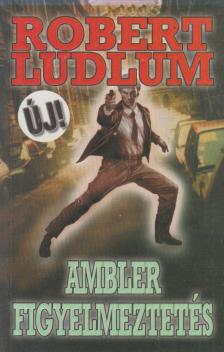 Robert Ludlum - Ambler figyelmeztetés [antikvár]