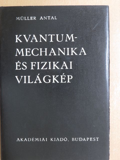 Müller Antal - Kvantummechanika és fizikai világkép [antikvár]