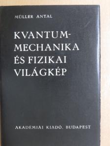 Müller Antal - Kvantummechanika és fizikai világkép [antikvár]