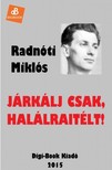 Radnóti Miklós - Járkálj csak, halálraitélt! [eKönyv: epub, mobi]