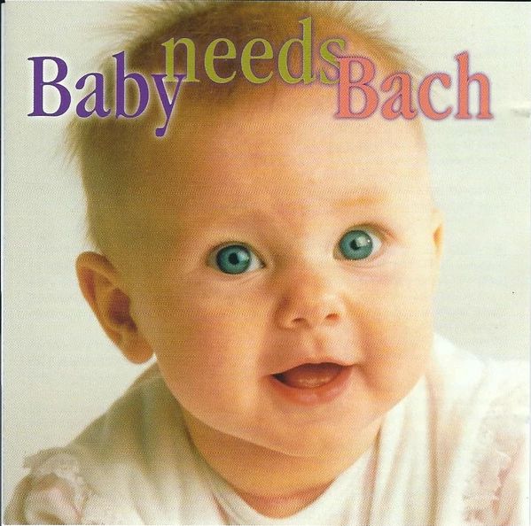 Bach - BABY NEED BACH ORBELIAN, GALBRAITH, ROSENBERGER