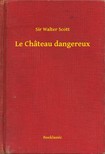 Sir Walter Scott - Le Château dangereux [eKönyv: epub, mobi]
