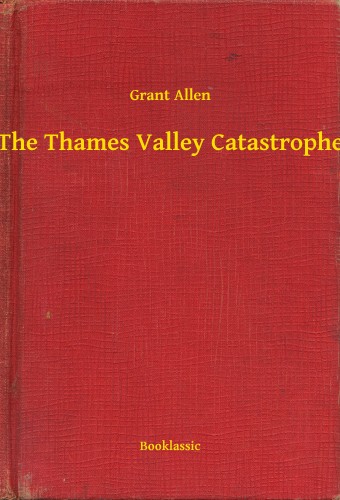 Allen Grant - The Thames Valley Catastrophe [eKönyv: epub, mobi]