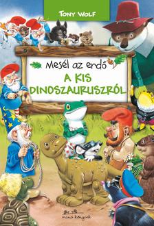 TONY WOLF - Mesél az erdő - A kis dinoszauruszról