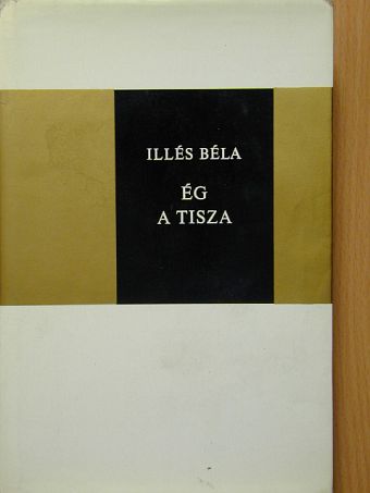 Illés Béla - Ég a Tisza [antikvár]
