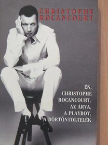 Christophe Rocancourt - Én, Christophe Rocancourt, az árva, a playboy, a börtöntöltelék [antikvár]