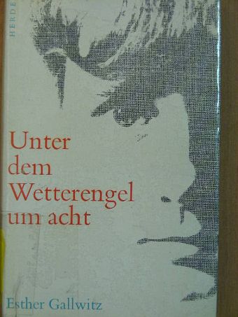 Esther Gallwitz - Unter dem Wetterengel um acht [antikvár]