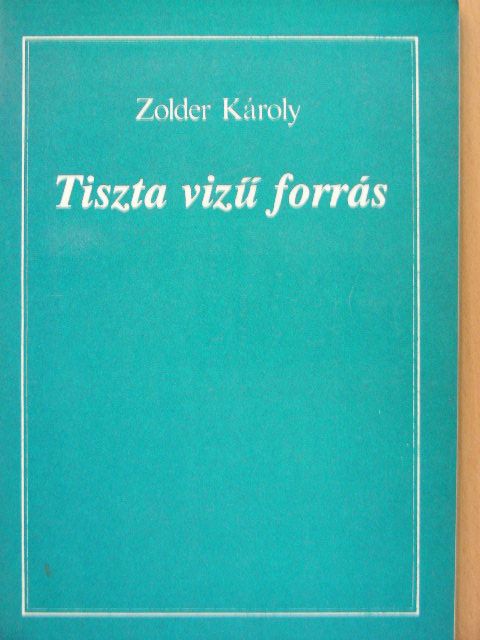 Zolder Károly - Tiszta vizű forrás [antikvár]