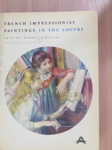 Germain Bazin - French Impressionist Paintings in the Louvre [antikvár]