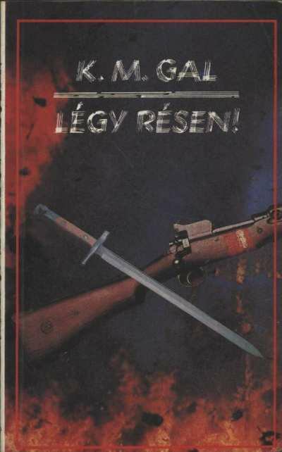 Gal, K. M. - Légy résen! [antikvár]