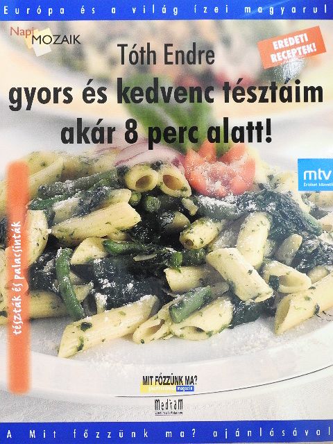 Tóth Endre - Gyors és kedvenc tésztáim akár 8 perc alatt! [antikvár]