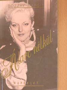 Bozzay Margit - Álarc nélkül [antikvár]