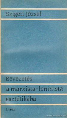 SZIGETI JÓZSEF - Bevezetés a marxista-leninista esztétikába [antikvár]