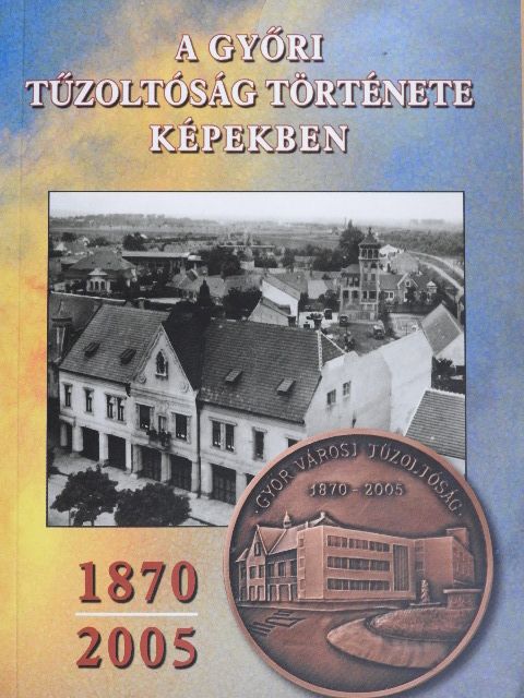 A győri tűzoltóság története képekben [antikvár]