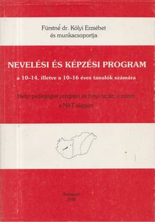 Fürstné Dr. Kólyi Erzsébet - Nevelési és képzési program a 10-14, illetve a 10-16 éves tanulók számára [antikvár]