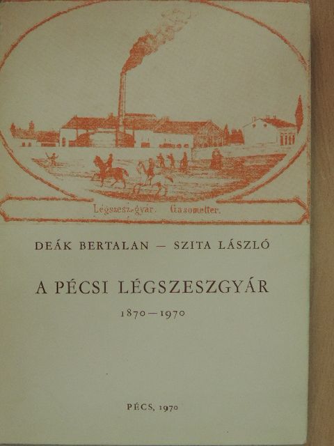 Deák Bertalan - A pécsi légszeszgyár [antikvár]