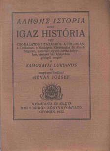 SAMOSATAI LUKIANOS - Alethes istoria azaz Igaz história egy csodálatos utazásról a Holdban, a Cethalban, a Boldogok, Kárhozottak és Álmok Szigetén, valamint egyéb furcsa helyeken [antikvár]