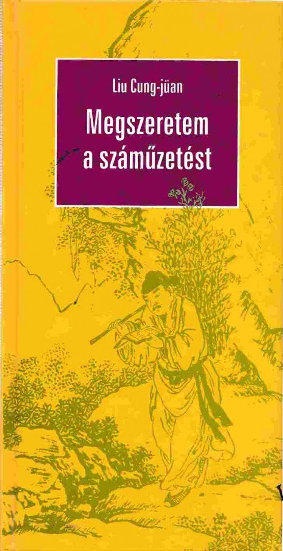 Liu Cung-jüan - Megszeretem a száműzetést [antikvár]