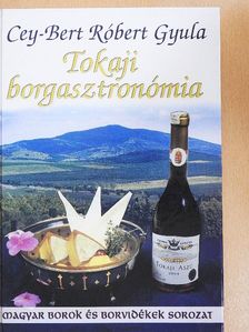 Cey-Bert Róbert Gyula - Tokaji borgasztronómia [antikvár]